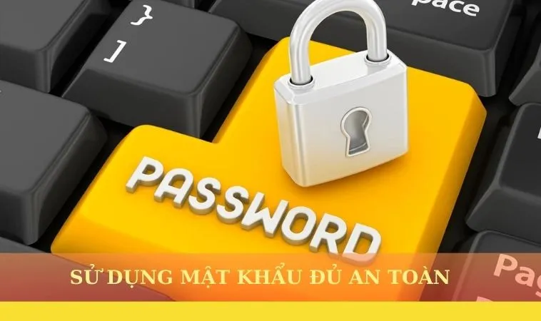 Thiết lập mật khẩu an toàn để đảm bảo tài khoản không bị xâm nhập