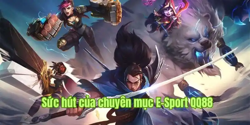 Khám phá sức lôi cuốn của sảnh cược E-Sport đang hot tại QQ88